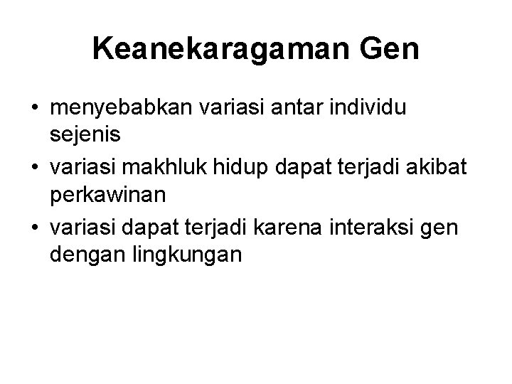 Keanekaragaman Gen • menyebabkan variasi antar individu sejenis • variasi makhluk hidup dapat terjadi