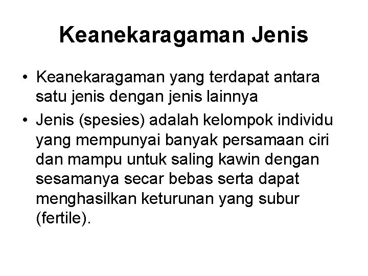 Keanekaragaman Jenis • Keanekaragaman yang terdapat antara satu jenis dengan jenis lainnya • Jenis