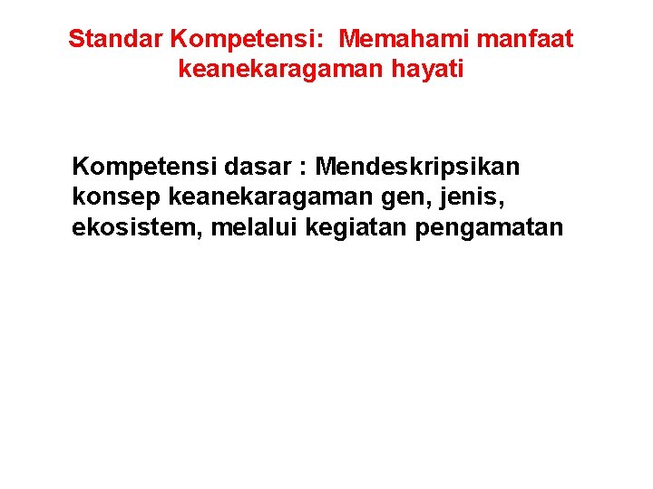 Standar Kompetensi: Memahami manfaat keanekaragaman hayati Kompetensi dasar : Mendeskripsikan konsep keanekaragaman gen, jenis,