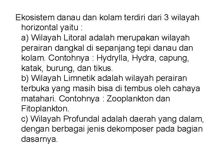 Ekosistem danau dan kolam terdiri dari 3 wilayah horizontal yaitu : a) Wilayah Litoral