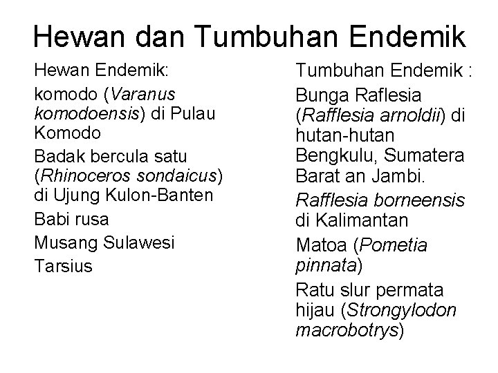 Hewan dan Tumbuhan Endemik Hewan Endemik: 1. komodo (Varanus komodoensis) di Pulau Komodo 2.