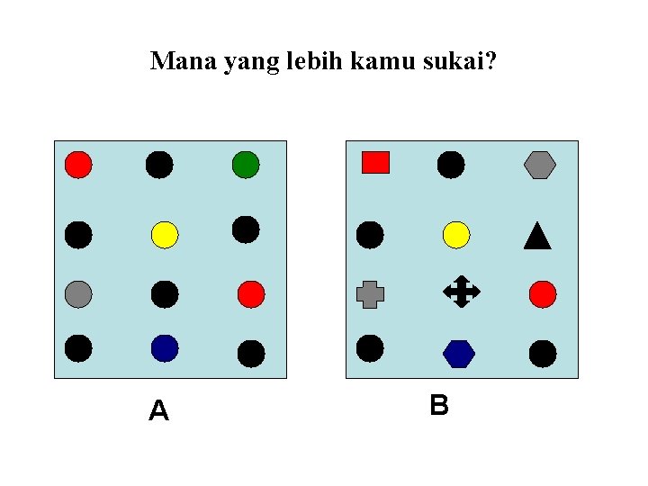 Mana yang lebih kamu sukai? A B 