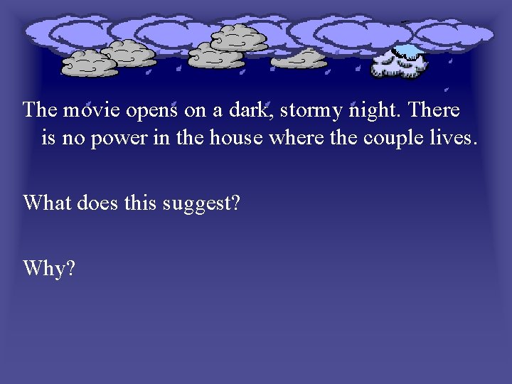 The movie opens on a dark, stormy night. There is no power in the