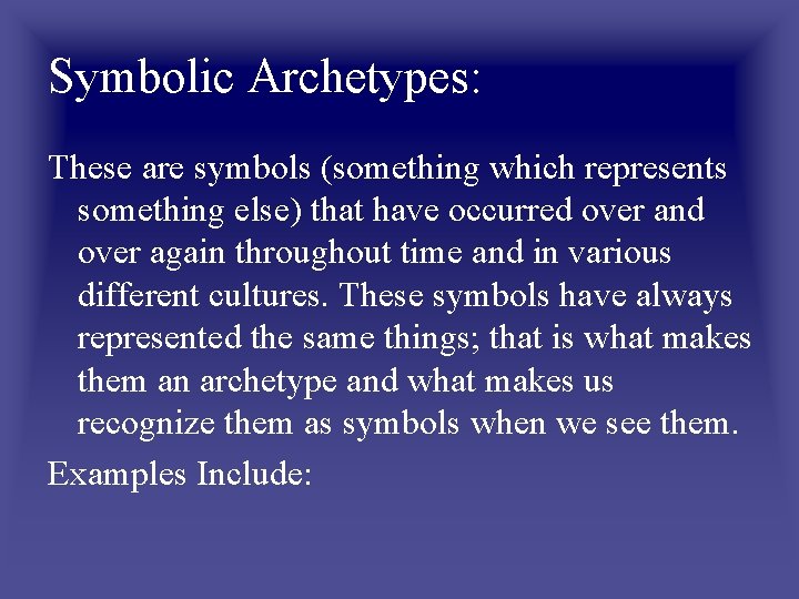 Symbolic Archetypes: These are symbols (something which represents something else) that have occurred over