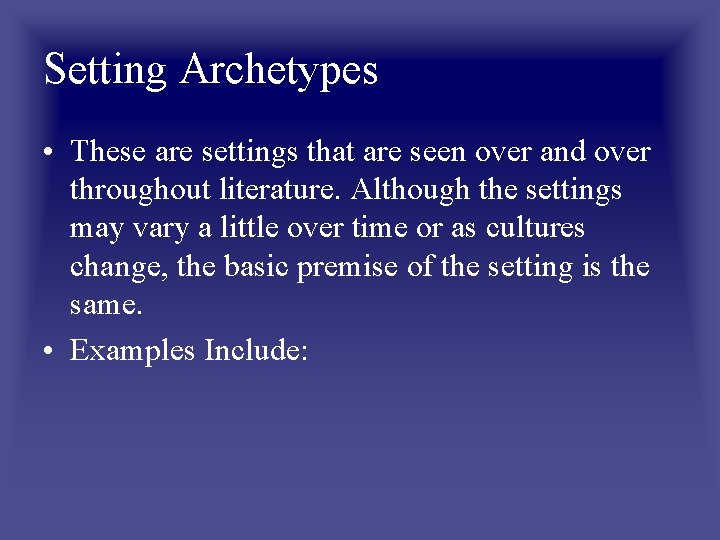 Setting Archetypes • These are settings that are seen over and over throughout literature.