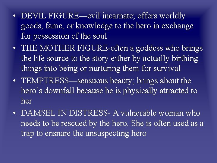 • DEVIL FIGURE—evil incarnate; offers worldly goods, fame, or knowledge to the hero