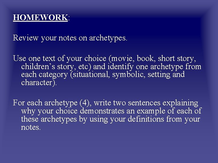 HOMEWORK: Review your notes on archetypes. Use one text of your choice (movie, book,