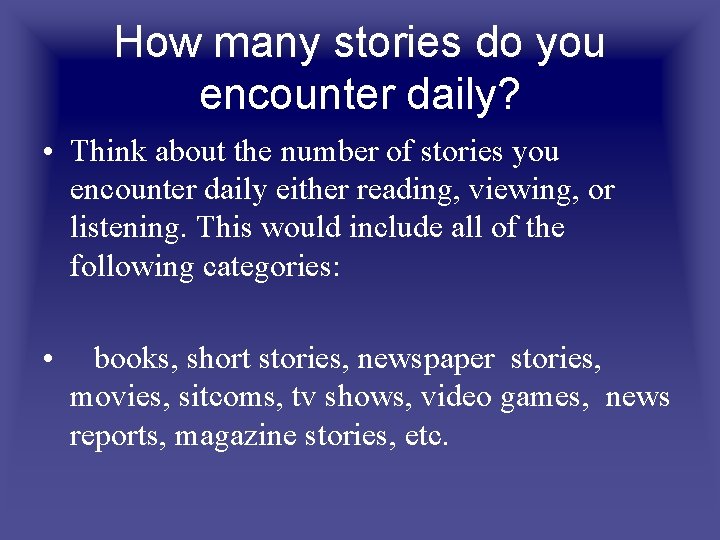 How many stories do you encounter daily? • Think about the number of stories