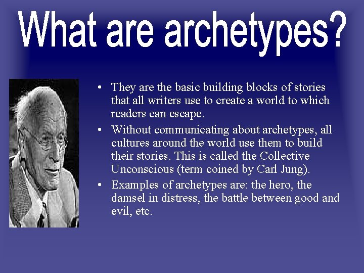  • They are the basic building blocks of stories that all writers use