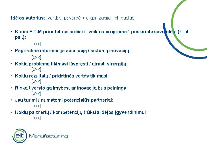 Idėjos autorius: [vardas, pavardė + organizacija+ el. paštas] • Kuriai EIT-M prioritetinei sričiai ir