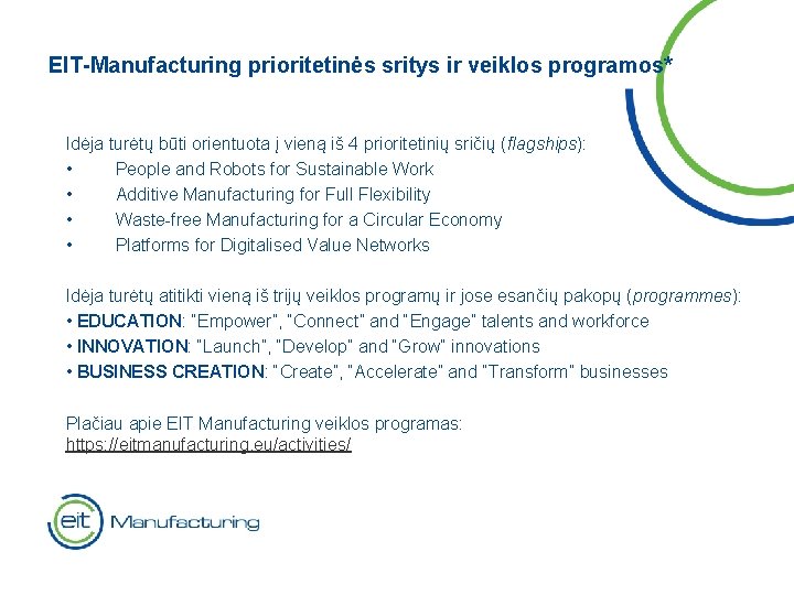 EIT-Manufacturing prioritetinės sritys ir veiklos programos* Idėja turėtų būti orientuota į vieną iš 4