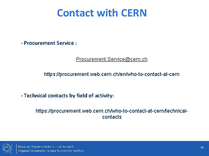 Contact with CERN - Procurement Service : Procurement. Service@cern. ch https: //procurement. web. cern.