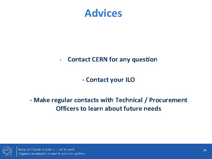Advices - Contact CERN for any question - Contact your ILO - Make regular