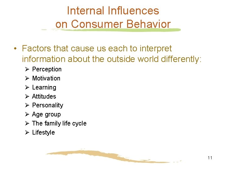Internal Influences on Consumer Behavior • Factors that cause us each to interpret information