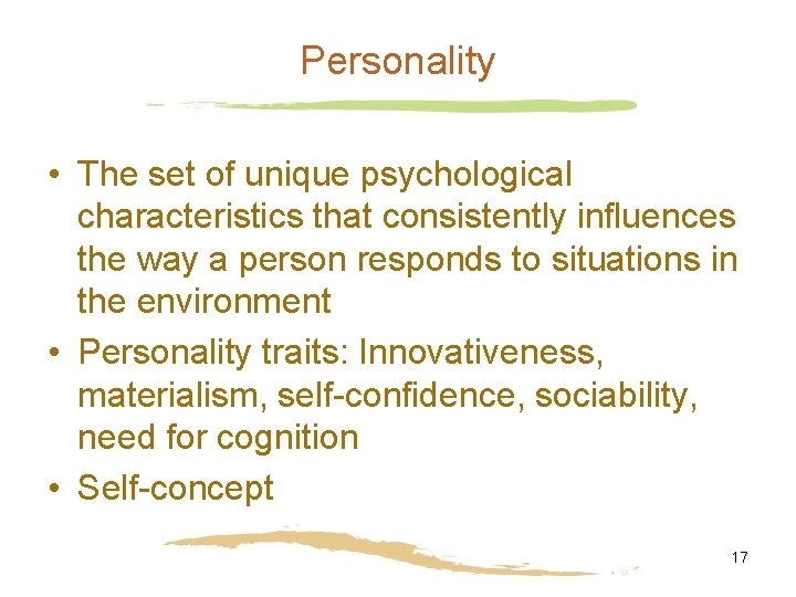 Personality • The set of unique psychological characteristics that consistently influences the way a