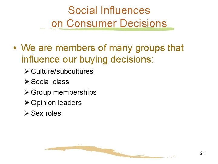 Social Influences on Consumer Decisions • We are members of many groups that influence