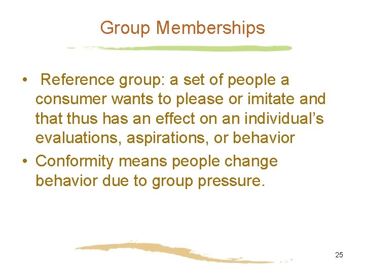 Group Memberships • Reference group: a set of people a consumer wants to please