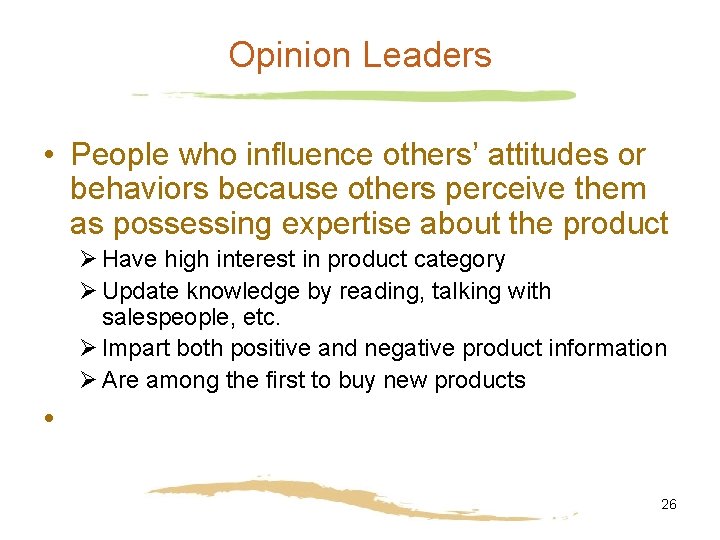 Opinion Leaders • People who influence others’ attitudes or behaviors because others perceive them
