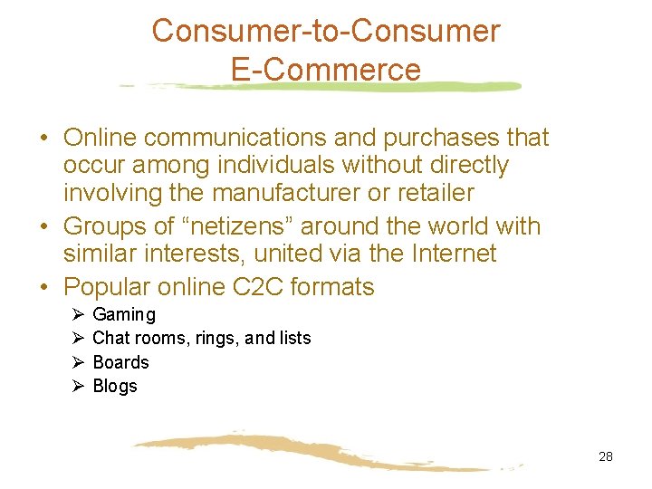 Consumer-to-Consumer E-Commerce • Online communications and purchases that occur among individuals without directly involving