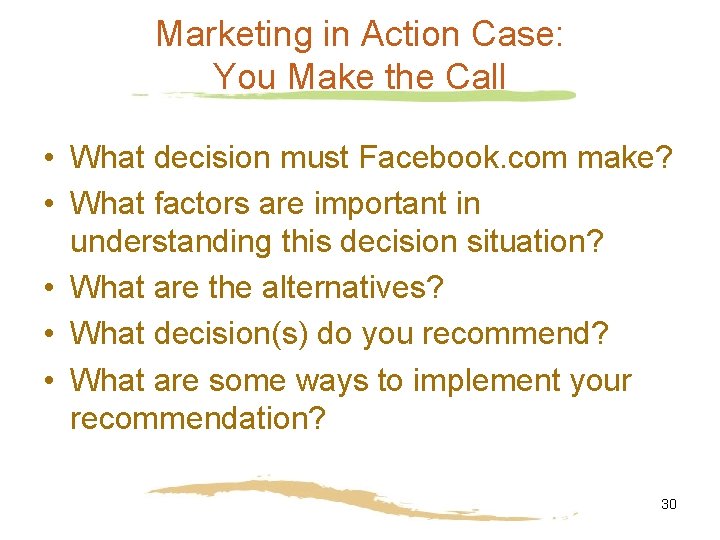 Marketing in Action Case: You Make the Call • What decision must Facebook. com