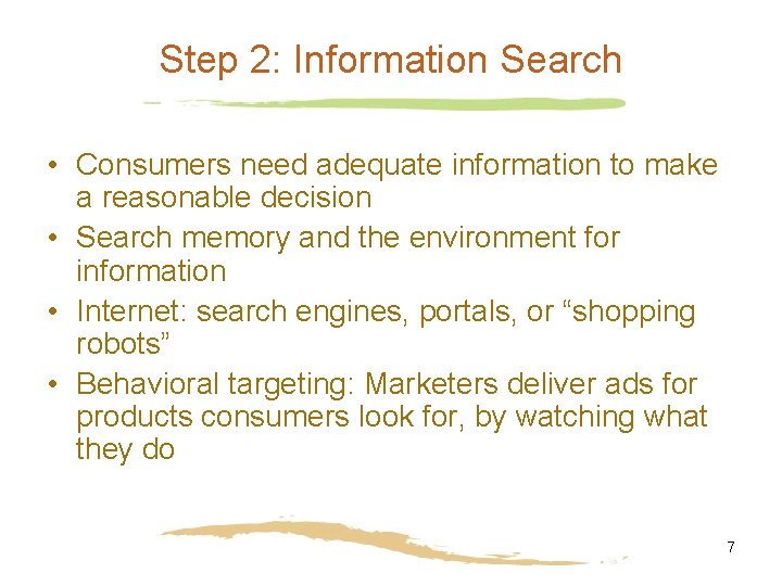 Step 2: Information Search • Consumers need adequate information to make a reasonable decision