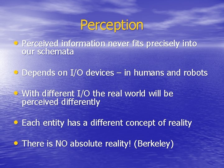Perception • Perceived information never fits precisely into our schemata • Depends on I/O