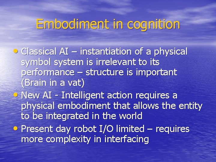 Embodiment in cognition • Classical AI – instantiation of a physical symbol system is
