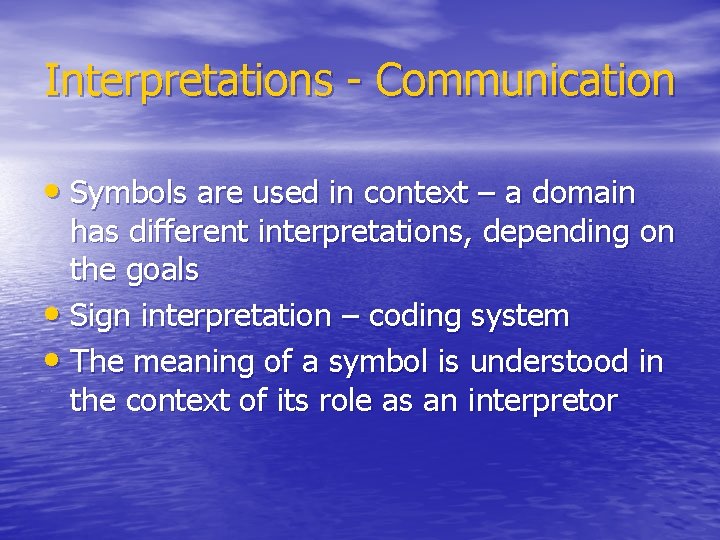 Interpretations - Communication • Symbols are used in context – a domain has different