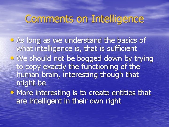 Comments on Intelligence • As long as we understand the basics of what intelligence