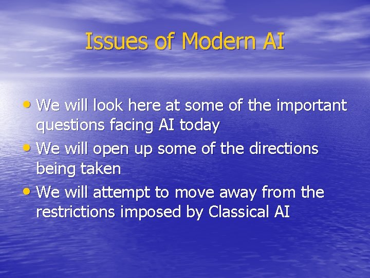 Issues of Modern AI • We will look here at some of the important