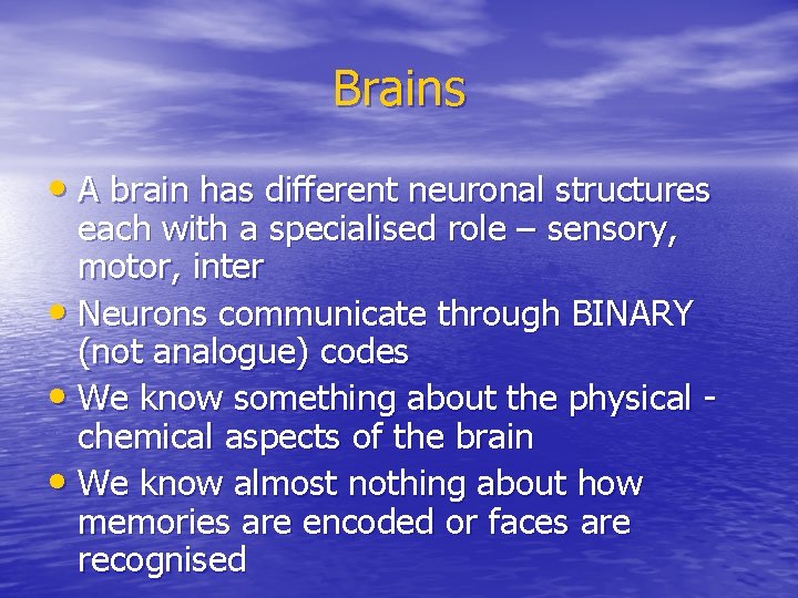 Brains • A brain has different neuronal structures each with a specialised role –