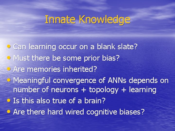 Innate Knowledge • Can learning occur on a blank slate? • Must there be