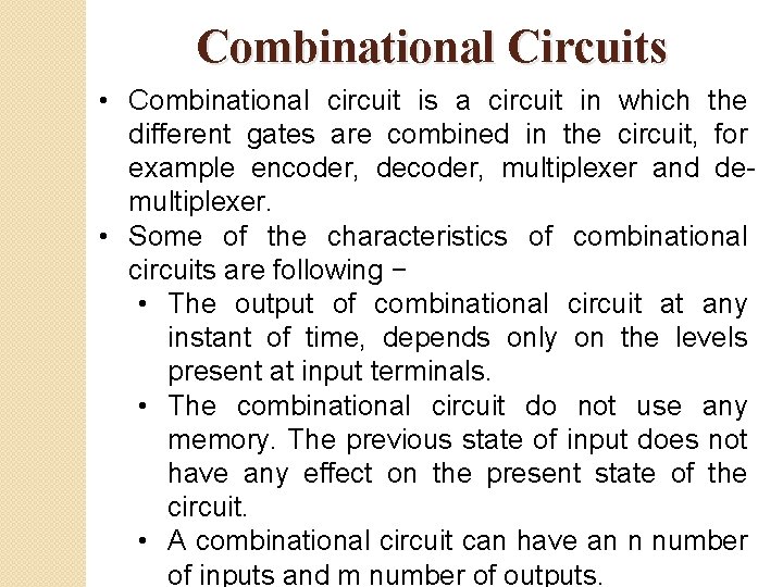 Combinational Circuits • Combinational circuit is a circuit in which the different gates are