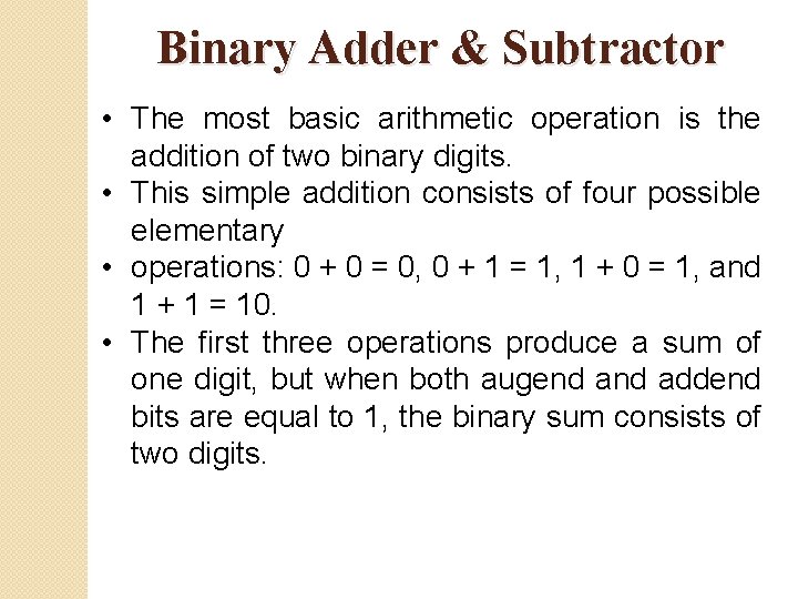 Binary Adder & Subtractor • The most basic arithmetic operation is the addition of