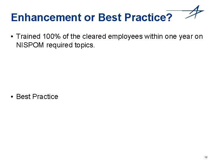 Enhancement or Best Practice? • Trained 100% of the cleared employees within one year
