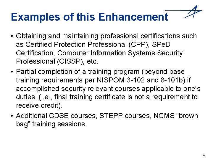 Examples of this Enhancement • Obtaining and maintaining professional certifications such as Certified Protection