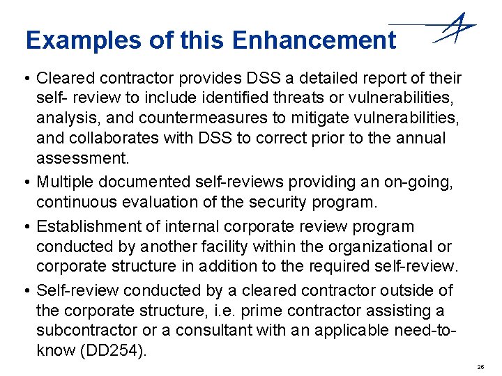 Examples of this Enhancement • Cleared contractor provides DSS a detailed report of their