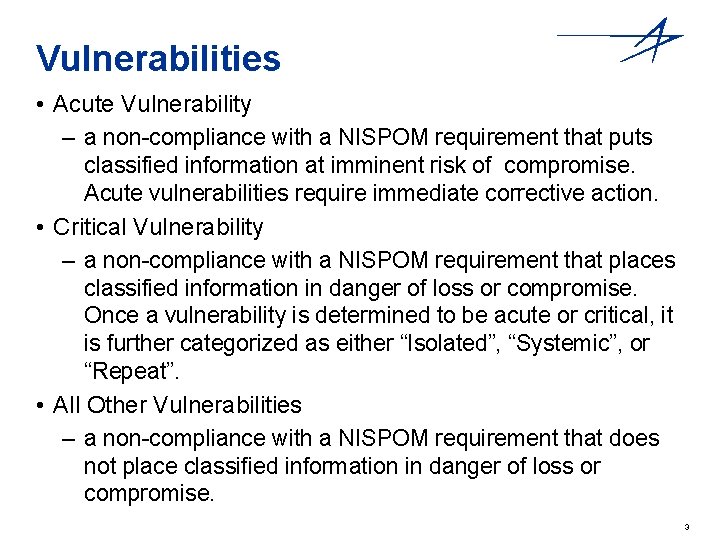Vulnerabilities • Acute Vulnerability – a non-compliance with a NISPOM requirement that puts classified