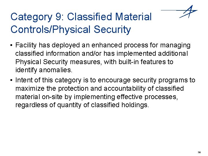 Category 9: Classified Material Controls/Physical Security • Facility has deployed an enhanced process for