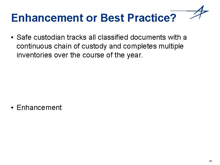 Enhancement or Best Practice? • Safe custodian tracks all classified documents with a continuous