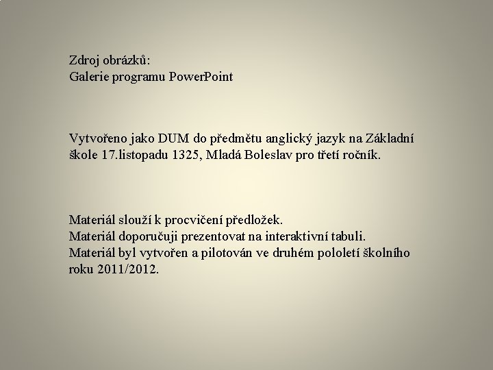 Zdroj obrázků: Galerie programu Power. Point Vytvořeno jako DUM do předmětu anglický jazyk na