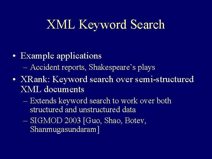 XML Keyword Search • Example applications – Accident reports, Shakespeare’s plays • XRank: Keyword