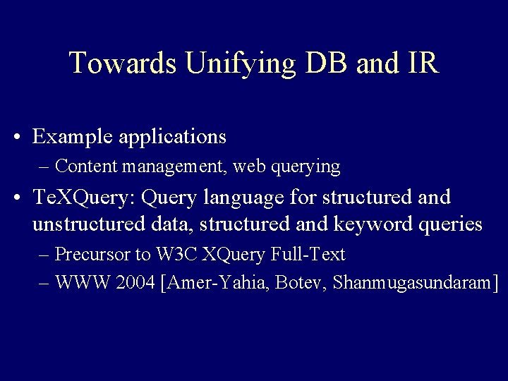 Towards Unifying DB and IR • Example applications – Content management, web querying •