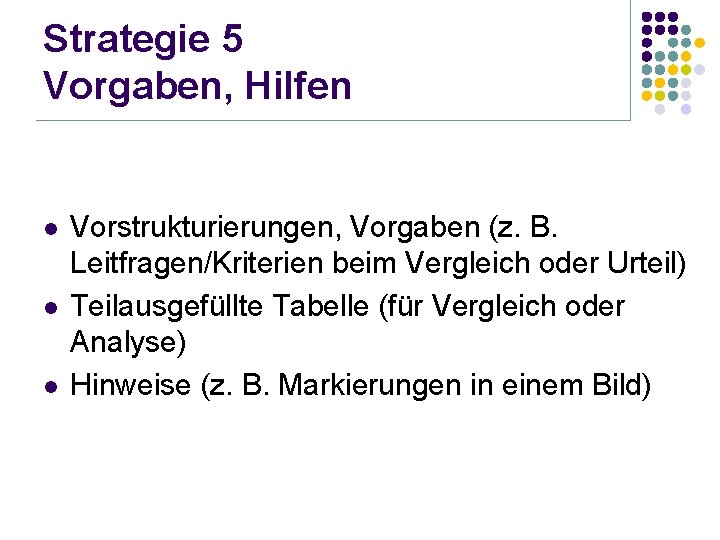 Strategie 5 Vorgaben, Hilfen l l l Vorstrukturierungen, Vorgaben (z. B. Leitfragen/Kriterien beim Vergleich