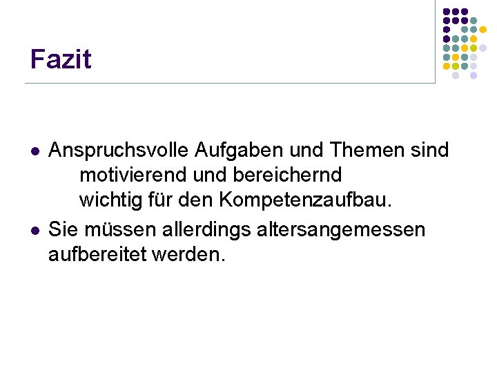 Fazit l l Anspruchsvolle Aufgaben und Themen sind motivierend und bereichernd wichtig für den