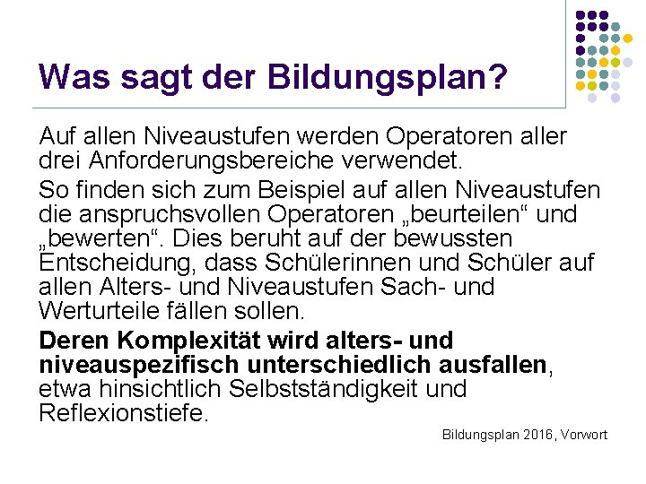 Was sagt der Bildungsplan? Auf allen Niveaustufen werden Operatoren aller drei Anforderungsbereiche verwendet. So