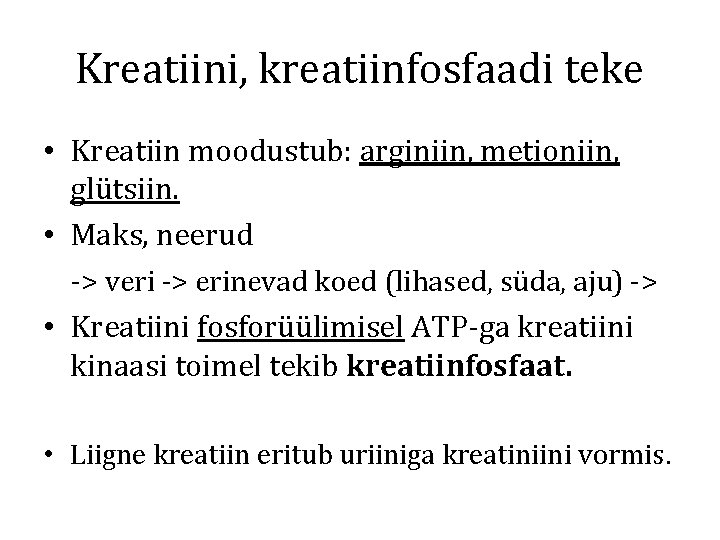 Kreatiini, kreatiinfosfaadi teke • Kreatiin moodustub: arginiin, metioniin, glütsiin. • Maks, neerud -> veri