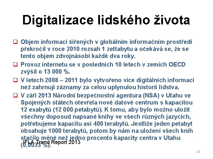 Digitalizace lidského života q Objem informací šířených v globálním informačním prostředí překročil v roce