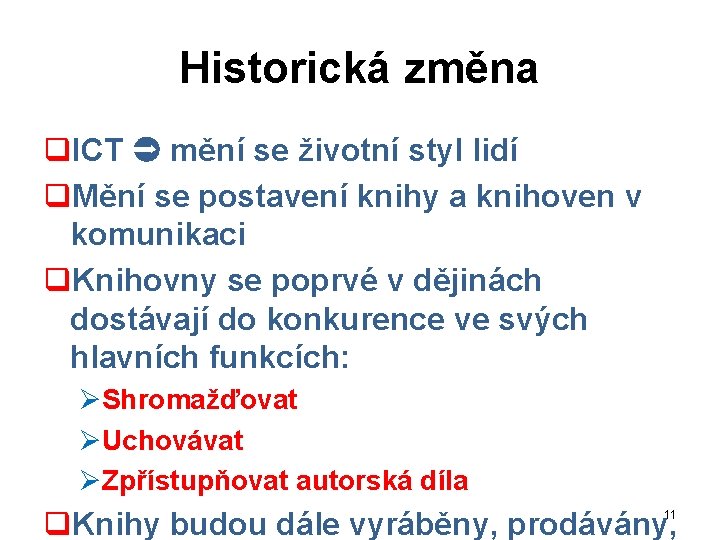 Historická změna q. ICT mění se životní styl lidí q. Mění se postavení knihy