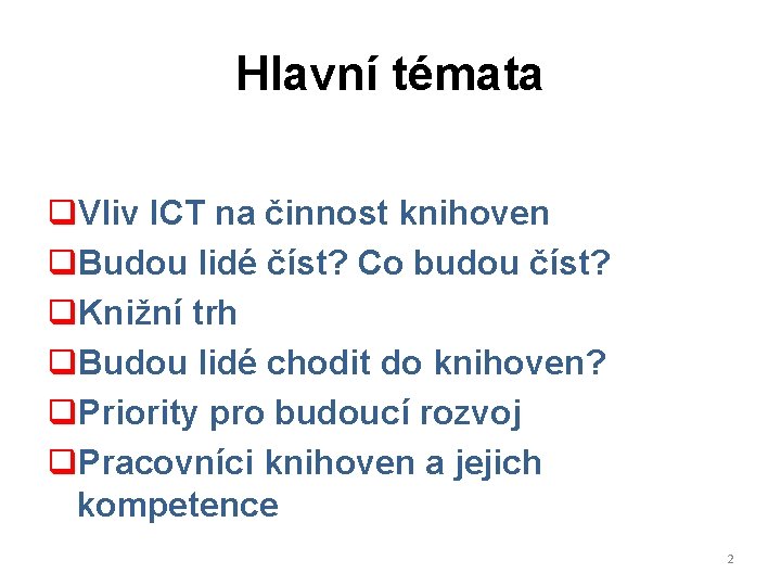 Hlavní témata q. Vliv ICT na činnost knihoven q. Budou lidé číst? Co budou